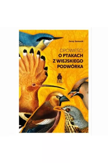 Opowie�ci o ptakach z wiejskiego podw�rka - Jerzy Samusik