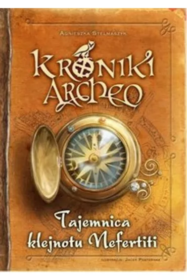 Tajemnica klejnotu Nefertiti. Kroniki Archeo. Tom 1 - Agnieszka Stelmaszyk
