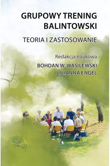 Grupowy trening balintowski. Teoria i zastosowanie - Bohdan Wasilewski, Lilianna Engel