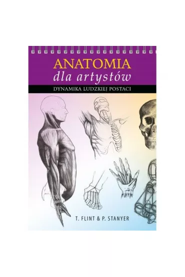 Anatomia dla artyst�w. Dynamika ludzkiej postaci - Peter Stanyer, Tom Flint