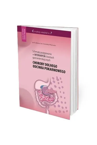 Schematy post�powania w wybranych chorobach gastroenterologicznych. Choroby dolnego odcinka pokarmowego - Ewa  Ma�ecka-Wojciesko