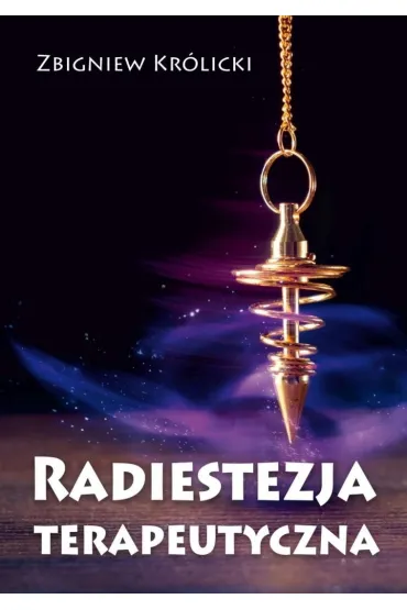 Radiestezja terapeutyczna - Zbigniew Kr�licki