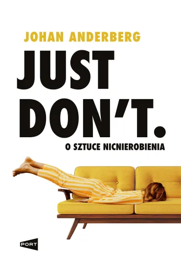 Just Don`t. O sztuce nicnierobienia - Johan Anderberg
