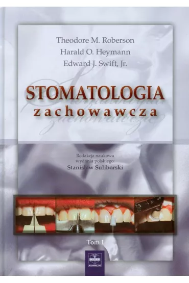 Stomatologia zachowawcza. Tom 1 - Theodore M. Roberson, Edward J. Swift, Harald Heymann