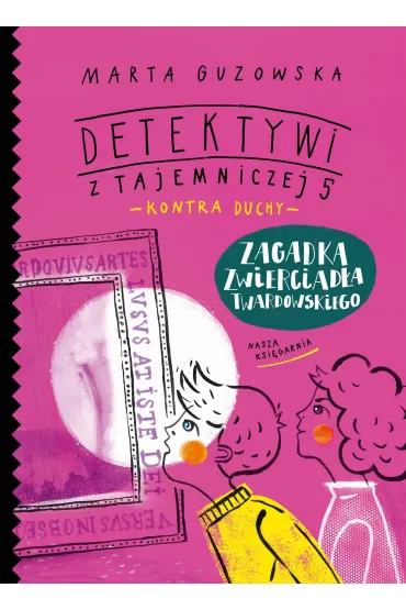Zagadka zwierciad�a Twardowskiego. Detektywi z Tajemniczej 5 kontra duchy. Tom 3 - Marta Guzowska