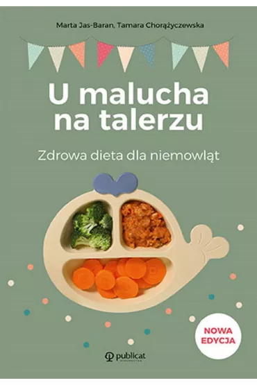 U malucha na talerzu. Zdrowa dieta dla niemowlt - Marta Jas-Baran, Tamara Choryczewska