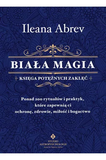 Bia�a magia. Ksi�ga pot�nych zakl�� - Ileana Abrev
