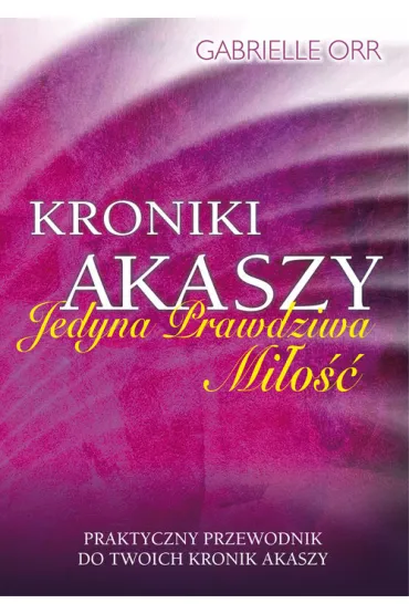 Kroniki Akaszy. Jedyna prawdziwa mi�o�� - Gabrielle Orr