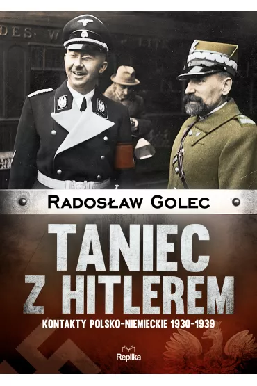 Taniec z hitlerem kontakty polsko-niemieckie 1930-1939 - Rados�aw Golec