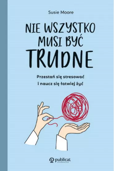 Nie wszystko musi by trudne - Susie  Moore