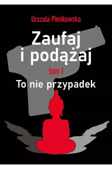 To nie przypadek. Zaufaj i pod��aj. Tom 1 - Urszula Pie�kowska