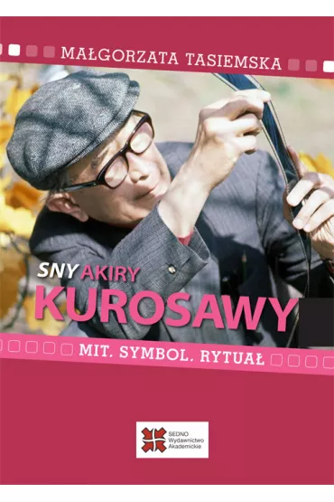 Sny Akiry Kurosawy. Mit, symbol, rytua� - Ma�gorzata  Tasiemska