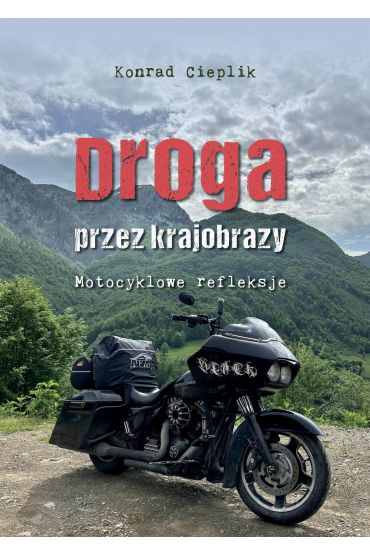 Droga przez krajobrazy. Motocyklowe refleksje