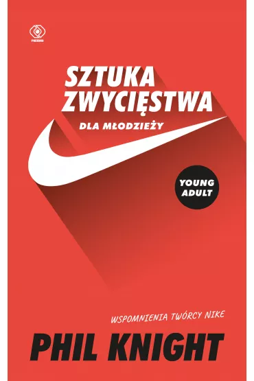 Sztuka zwycistwa dla modziey. Wspomnienia twrcy Nike - Phil Knight