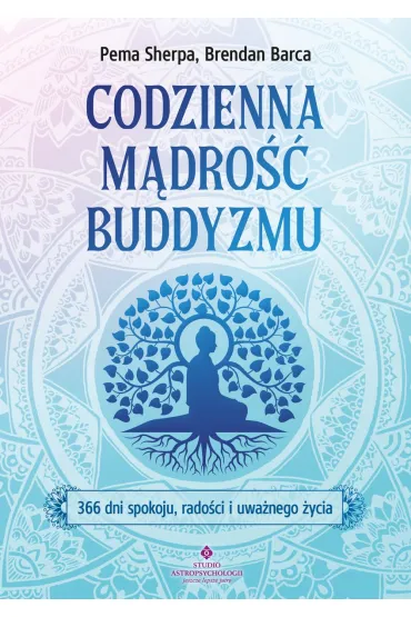 Codzienna m�dro�� buddyzmu. 366 dni spokoju, rado�ci i uwa�nego �ycia - Brendan Barca
