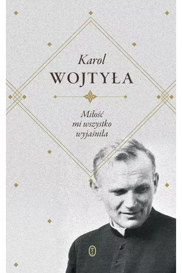 Mi�o�� mi wszystko wyja�ni�a - Karol Wojty�a