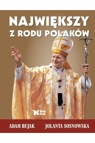 Najwi�kszy z rodu Polak�w - Adam Bujak, Jolanta Sosnowska