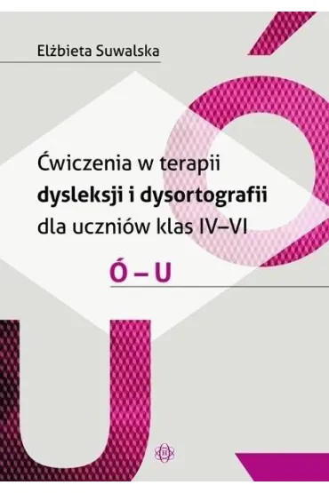 �wiczenia w terapii dysleksji i dysortografii dla uczni�w klas IV&ndash;VI � &ndash; U - El�bieta Suwalska