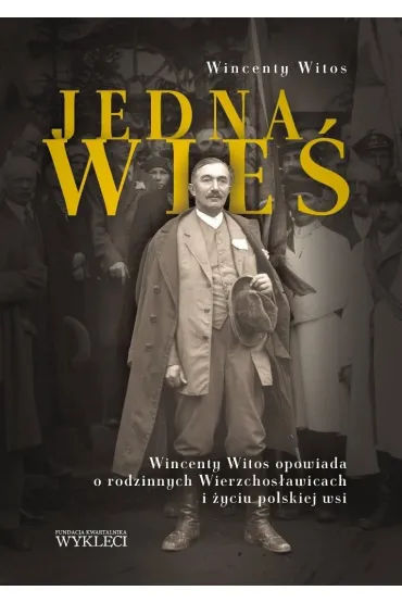 Jedna wie�. Wincenty Witos opowiada o rodzinnych.. - Wincenty Witos