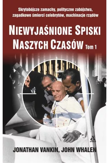 Niewyja�nione spiski naszych czas�w. Tom 1