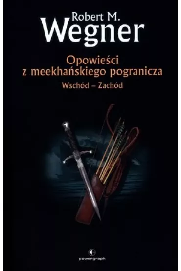 Wsch�d-Zach�d. Opowie�ci z meekha�skiego pogranicza. Tom 2 - Robert M. Wegner