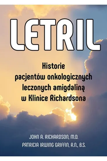 Letril &ndash; historie pacjent�w onkologicznych leczonych amigdalin� w Klinice Richardsona - Griffin Patricia Irving, John A Richardson