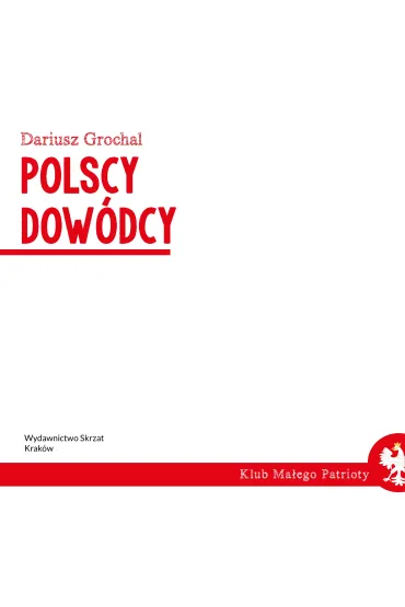 Klub ma�ego patrioty. Polscy dow�dcy - Dariusz Grochal