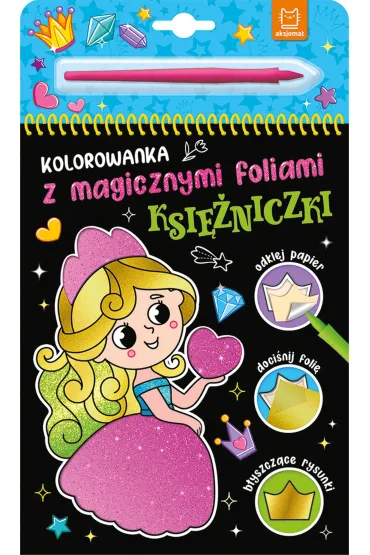 Kolorowanka z magicznymi foliami. Ksi�niczki - Anna Podg�rska