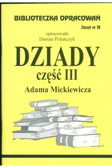 Dziady. Cz�� III. Biblioteczka opracowa�. Zeszyt nr 18 - Danuta Pola�czyk