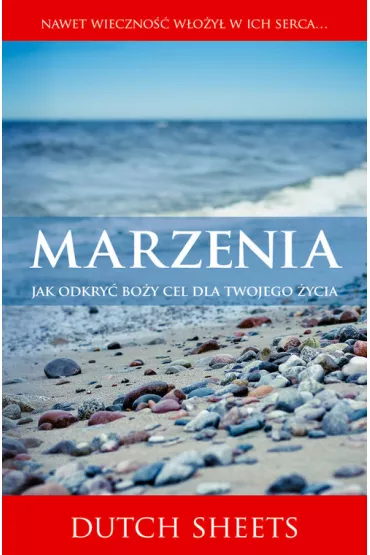 Marzenia. Jak odkry� Bo�y cel dla twojego �ycia? - Dutch Sheets