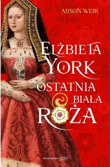 El�bieta York. Ostatnia Bia�a R�a - Alison Weir