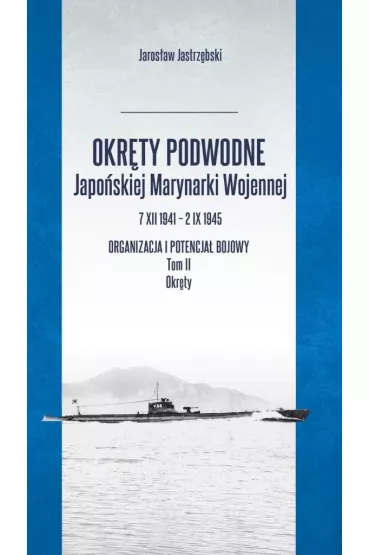 Okr�ty podwodne japo�skiej marynarki wojennej t.2 - Jaros�aw Jastrz�bski