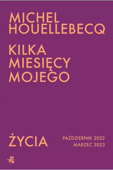 Kilka miesicy mojego ycia - Michel Houellebecq
