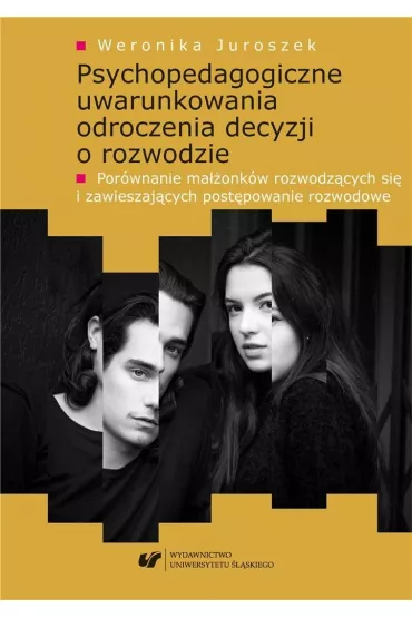 Psychopedagogiczne uwarunkowania odroczenia decyzji o rozwodzie - Weronika Juroszek