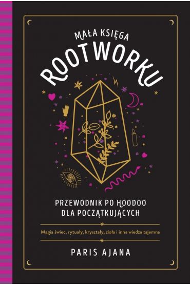 Mała księga rootworku. Przewodnik po hoodoo dla początkujących