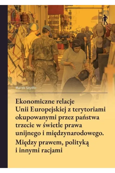 Ekonomiczne relacje Unii Europejskiej z... - Marek Szyd�o