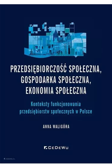 Przedsi�biorczo�� spo�eczna, gospodarka spo�eczna - Anna  Walig�ra