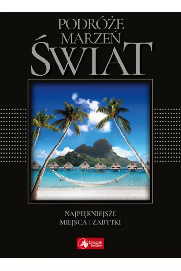 Podr�e marze�. �wiat. Najpi�kniejsze miejsca i zabytki (exclusive)