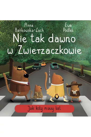 Nie tak dawno w Zwierzaczkowie. Jak koty miauy bal - Anna Ba�kowska-Lach 