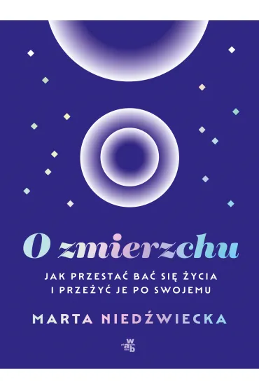 O zmierzchu. Jak przesta� ba� si� �ycia i prze�y� je po swojemu - Marta Nied�wiecka
