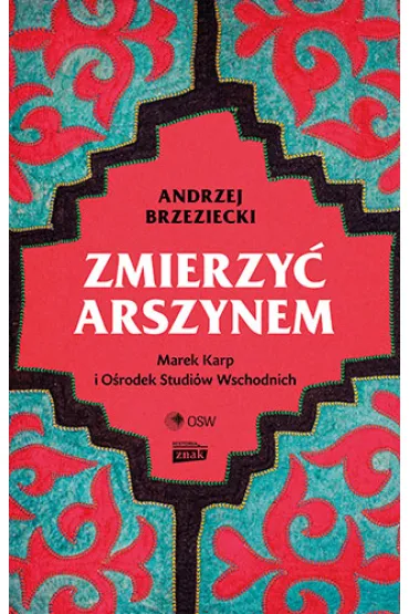 Zmierzy� arszynem. Marek Karp i O�rodek Studi�w Wschodnich - Andrzej Brzeziecki