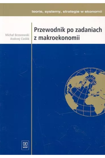 Przewodnik po zadaniach z makroekonomii - Andrzej Cie�lik, Micha� Brzozowski