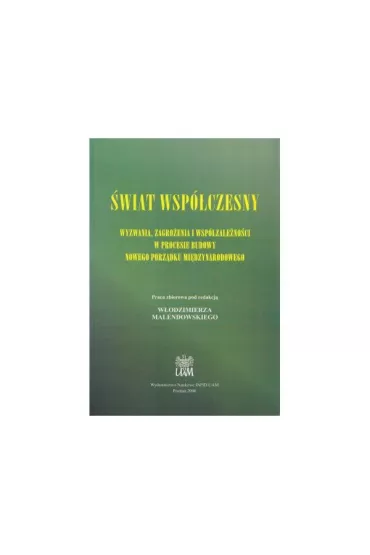 �wiat wsp�czesny. Wyzwania, zagro�enia i wsp�zale�no�ci w procesie budowy nowego porz�dku mi�dzynarodowego - W�odzimierz Malendowski