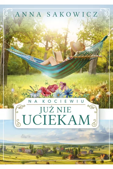 Ju� nie uciekam. Na Kociewiu. Tom 3 - Anna Sakowicz