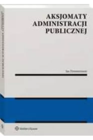 Aksjomaty administracji publicznej - Jan Zimmermann
