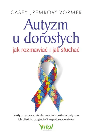 Autyzm u doros�ych – jak rozmawia� i jak s�ucha� - Casey  Remrov Vormer