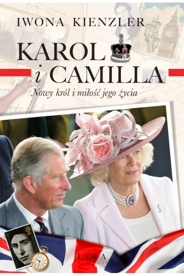 Karol i Camilla. Nowy kr�l i mi�o�� jego �ycia - Iwona Kienzler