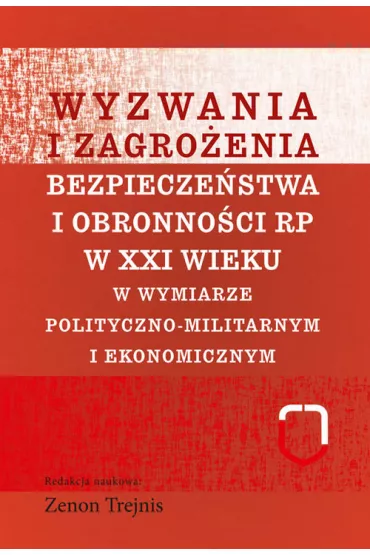 Wyzwania i zagro�enia bezpiecze�stwa i obronno�ci RP w XXI wieku w wymiarze polityczno-militarnym i ekonomicznym