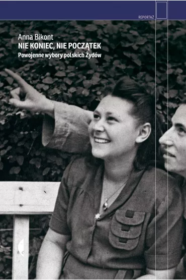 Nie koniec, nie pocz�tek. Powojenne wybory polskich �yd�w - Anna Bikont