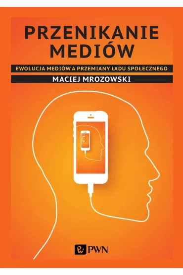 Przenikanie medi�w. Ewolucja medi�w a przemiany �adu spo�ecznego - Maciej Mrozowski